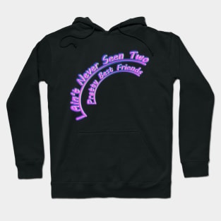 I Aint Never Seen Two Pretty Best Friends Hoodie